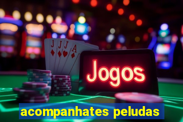 acompanhates peludas